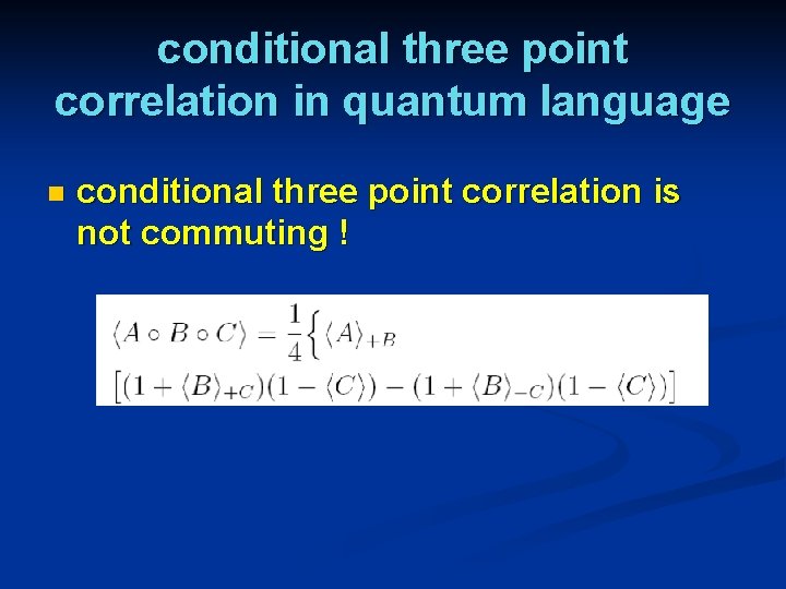 conditional three point correlation in quantum language n conditional three point correlation is not