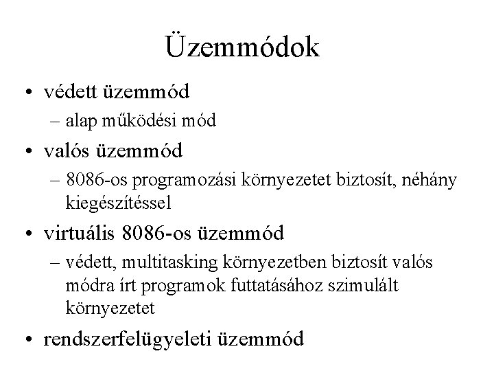 Üzemmódok • védett üzemmód – alap működési mód • valós üzemmód – 8086 -os