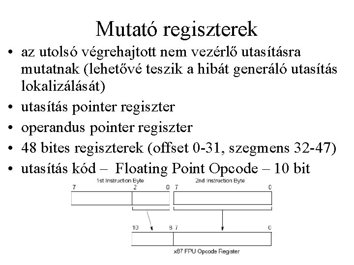 Mutató regiszterek • az utolsó végrehajtott nem vezérlő utasításra mutatnak (lehetővé teszik a hibát