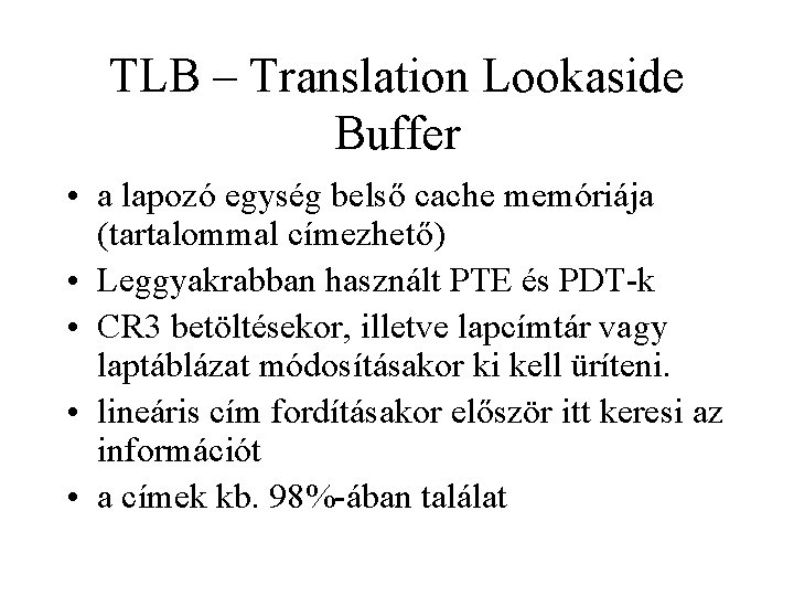 TLB – Translation Lookaside Buffer • a lapozó egység belső cache memóriája (tartalommal címezhető)