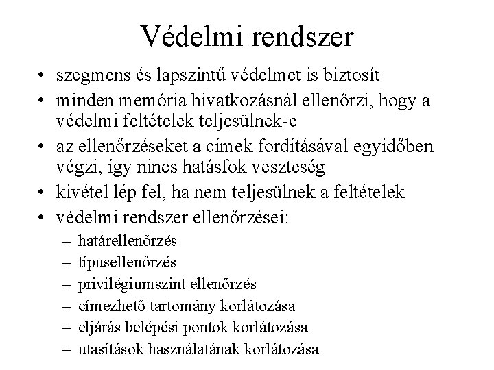 Védelmi rendszer • szegmens és lapszintű védelmet is biztosít • minden memória hivatkozásnál ellenőrzi,