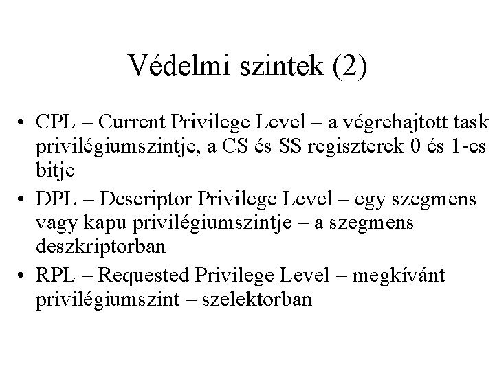 Védelmi szintek (2) • CPL – Current Privilege Level – a végrehajtott task privilégiumszintje,