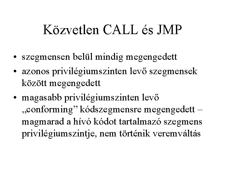 Közvetlen CALL és JMP • szegmensen belül mindig megengedett • azonos privilégiumszinten levő szegmensek