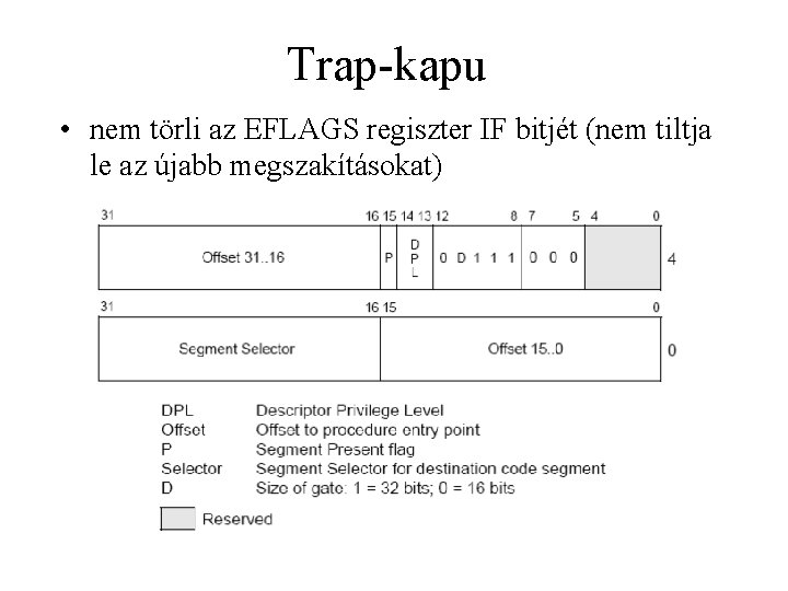 Trap-kapu • nem törli az EFLAGS regiszter IF bitjét (nem tiltja le az újabb