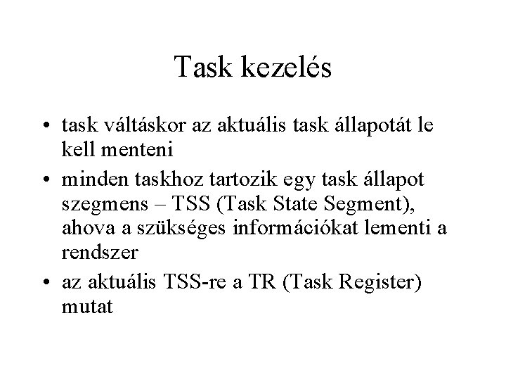 Task kezelés • task váltáskor az aktuális task állapotát le kell menteni • minden