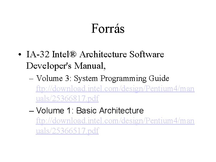 Forrás • IA-32 Intel® Architecture Software Developer's Manual, – Volume 3: System Programming Guide