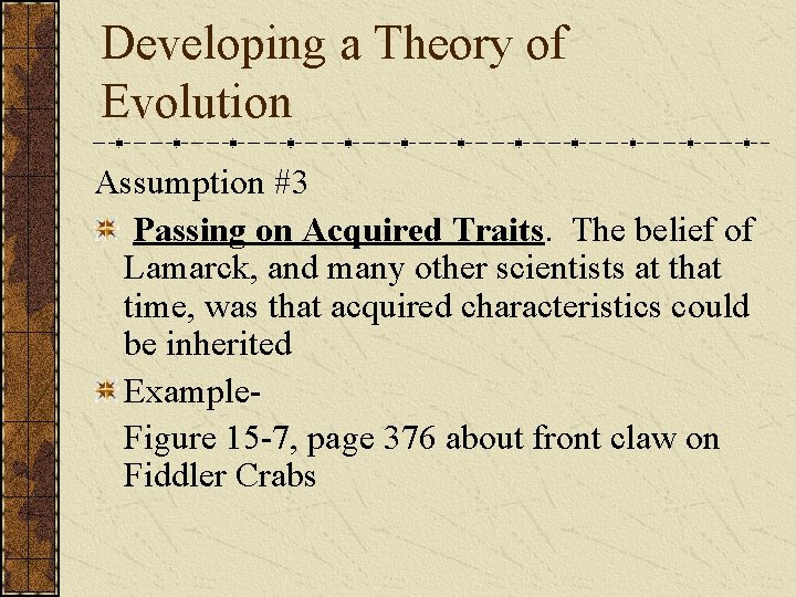 Developing a Theory of Evolution Assumption #3 Passing on Acquired Traits. The belief of