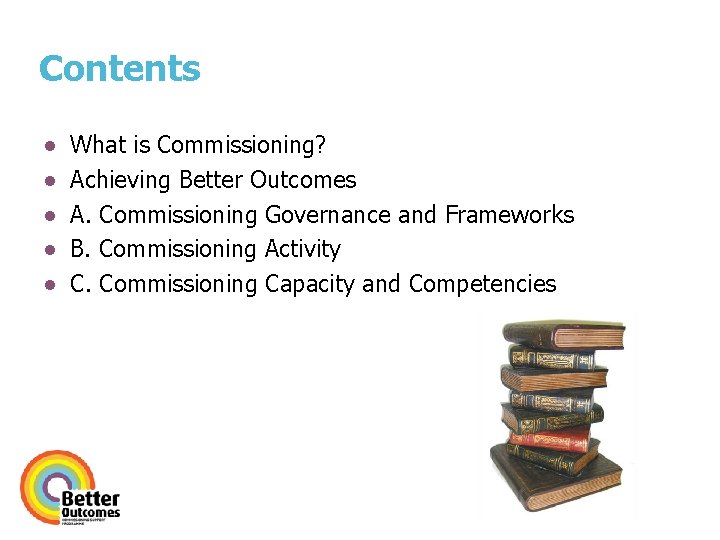 Contents ● ● ● What is Commissioning? Achieving Better Outcomes A. Commissioning Governance and