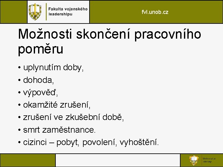 fvl. unob. cz Možnosti skončení pracovního poměru • uplynutím doby, • dohoda, • výpověď,