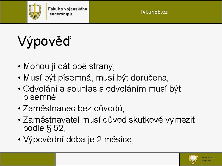 fvl. unob. cz Výpověď • Mohou ji dát obě strany, • Musí být písemná,