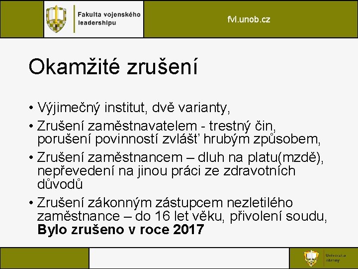 fvl. unob. cz Okamžité zrušení • Výjimečný institut, dvě varianty, • Zrušení zaměstnavatelem -