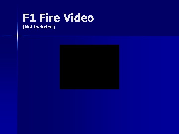 F 1 Fire Video (Not included) 