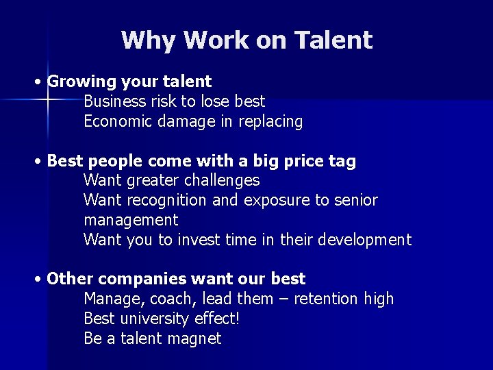 Why Work on Talent • Growing your talent Business risk to lose best Economic