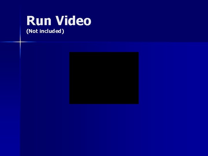 Run Video (Not included) 