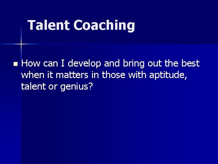 Talent Coaching n How can I develop and bring out the best when it