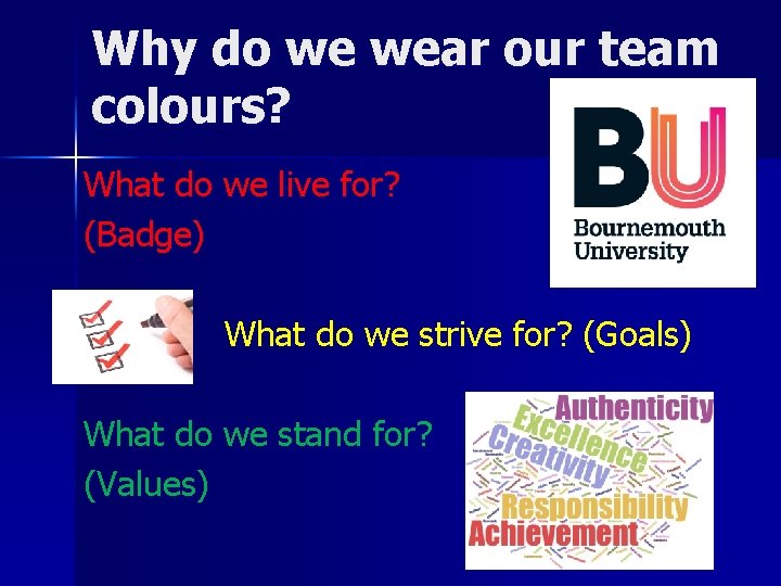 Why do we wear our team colours? What do we live for? (Badge) What