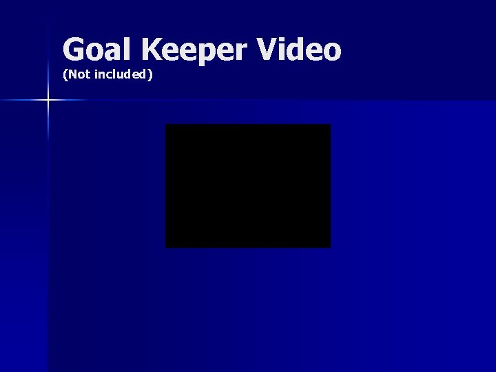 Goal Keeper Video (Not included) 