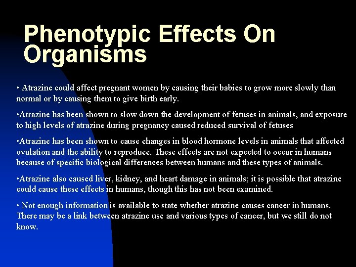 Phenotypic Effects On Organisms • Atrazine could affect pregnant women by causing their babies