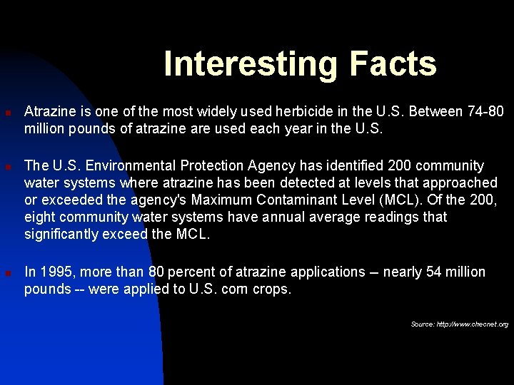 Interesting Facts n n n Atrazine is one of the most widely used herbicide