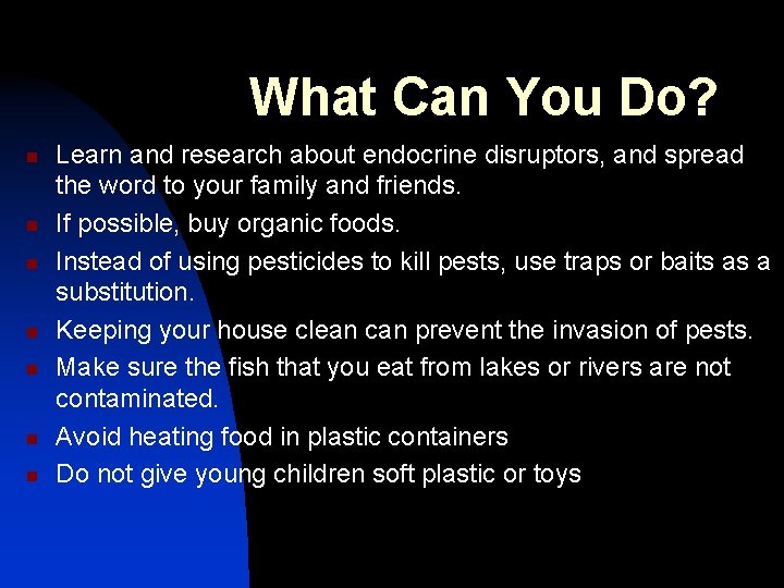 What Can You Do? n n n n Learn and research about endocrine disruptors,