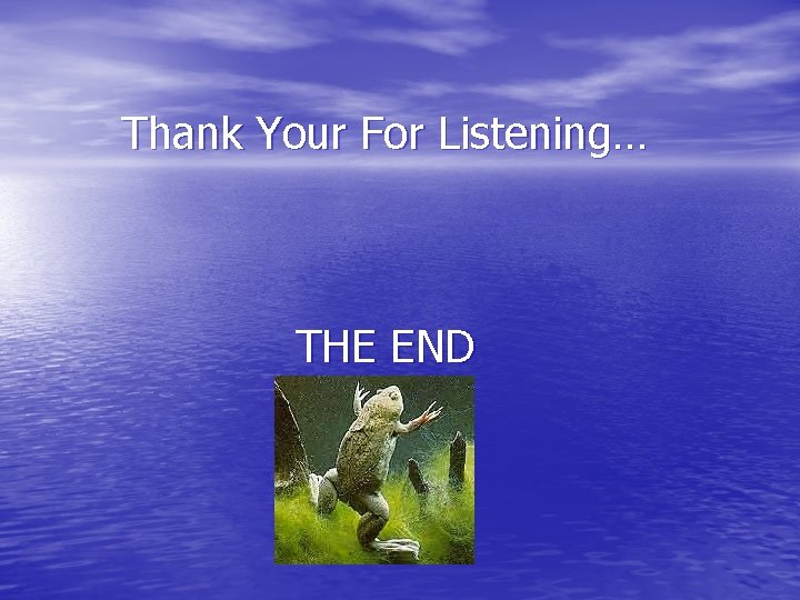 Thank Your For Listening… THE END 