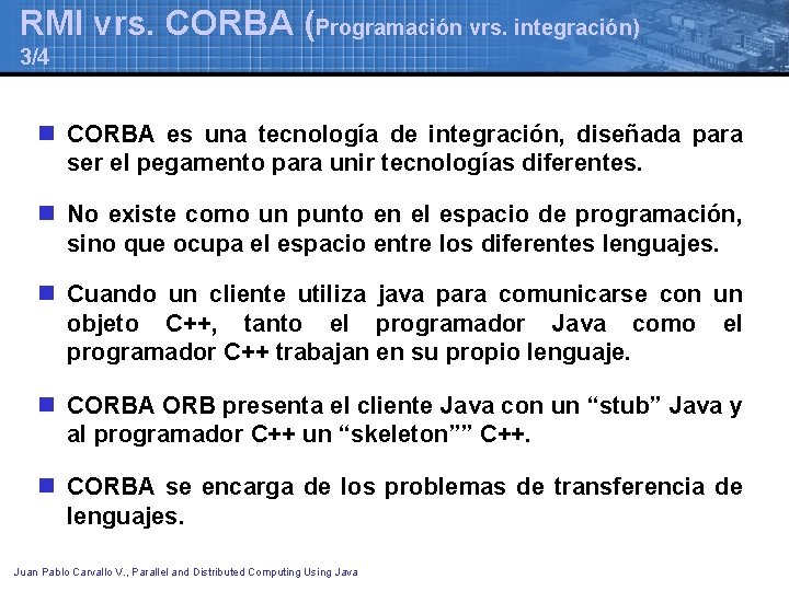 RMI vrs. CORBA (Programación vrs. integración) 3/4 n CORBA es una tecnología de integración, RMI vrs. CORBA (Programación vrs. integración) 3/4 n CORBA es una tecnología de integración,