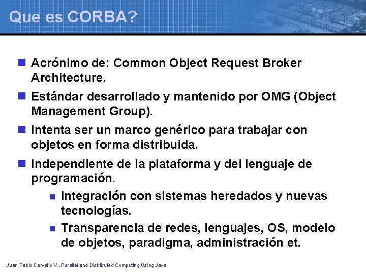 Que es CORBA? n Acrónimo de: Common Object Request Broker Architecture. n Estándar desarrollado