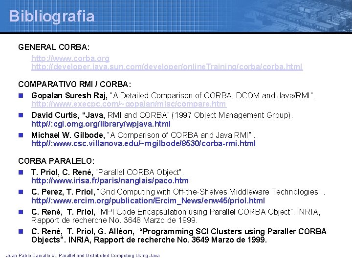 Bibliografia GENERAL CORBA: http: //www. corba. org http: //developer. java. sun. com/developer/online. Training/corba. html