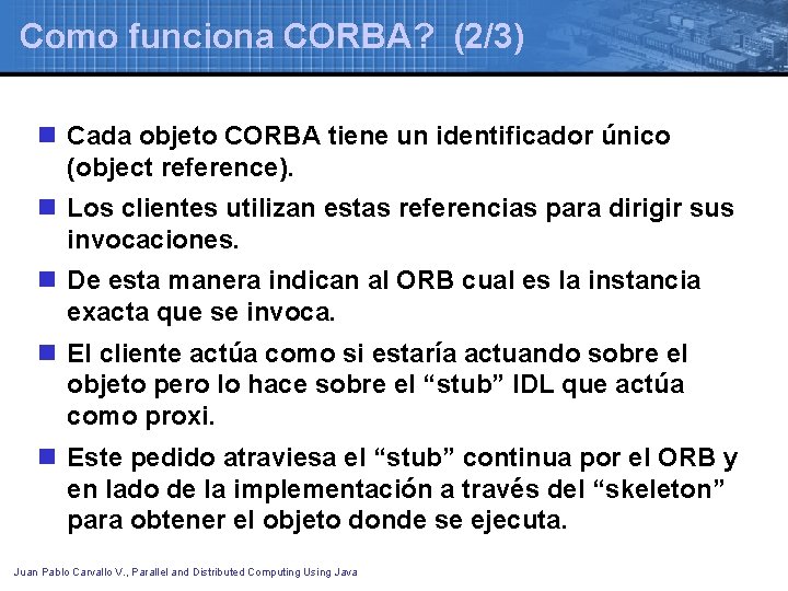 Como funciona CORBA? (2/3) n Cada objeto CORBA tiene un identificador único (object reference).