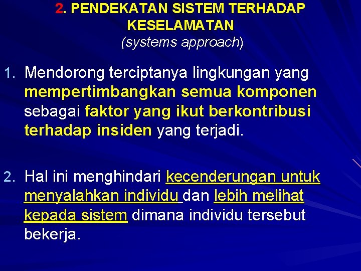 2. PENDEKATAN SISTEM TERHADAP KESELAMATAN (systems approach) 1. Mendorong terciptanya lingkungan yang mempertimbangkan semua