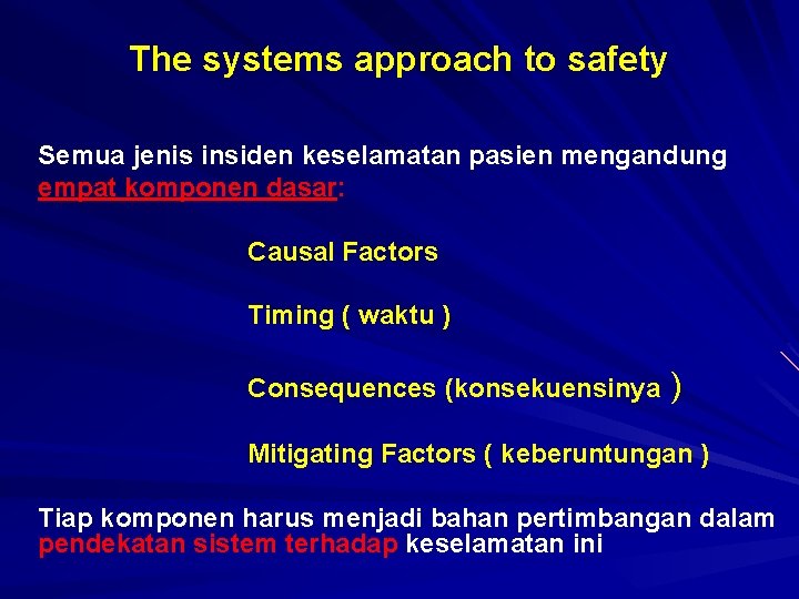 The systems approach to safety Semua jenis insiden keselamatan pasien mengandung empat komponen dasar: