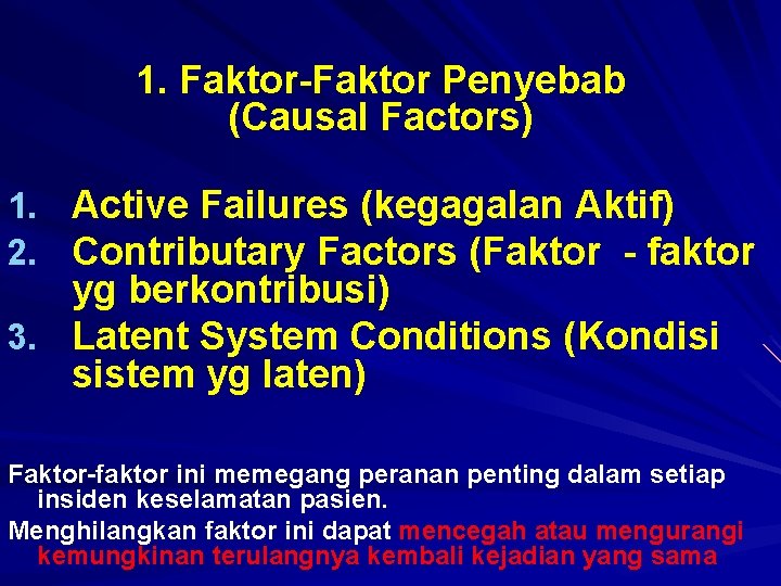 1. Faktor-Faktor Penyebab (Causal Factors) 1. Active Failures (kegagalan Aktif) 2. Contributary Factors (Faktor