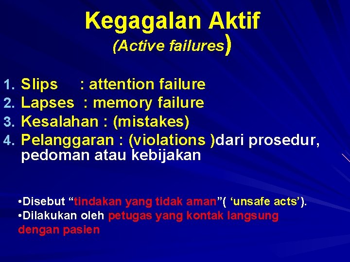 Kegagalan Aktif (Active failures) 1. 2. 3. 4. Slips : attention failure Lapses :