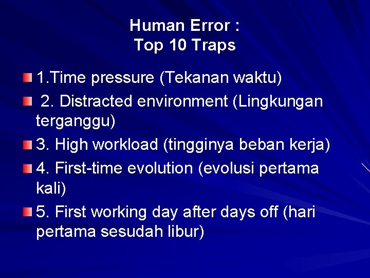 Human Error : Top 10 Traps 1. Time pressure (Tekanan waktu) 2. Distracted environment