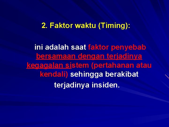 2. Faktor waktu (Timing): ini adalah saat faktor penyebab bersamaan dengan terjadinya kegagalan sistem