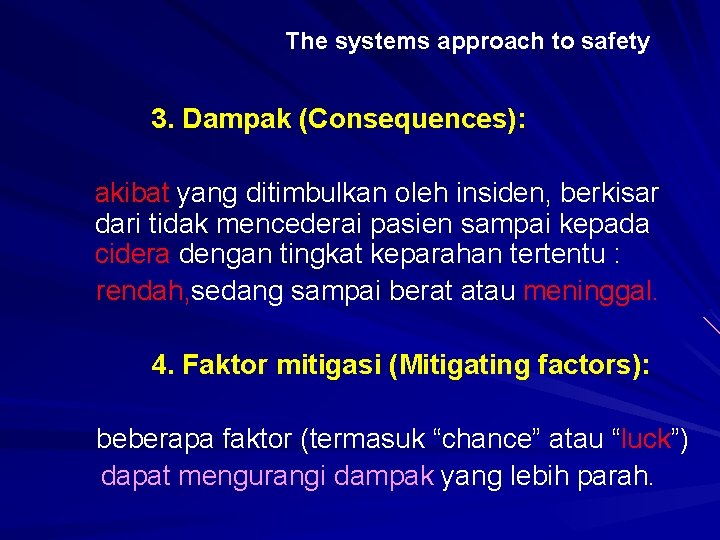 The systems approach to safety 3. Dampak (Consequences): akibat yang ditimbulkan oleh insiden, berkisar