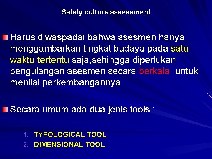 Safety culture assessment Harus diwaspadai bahwa asesmen hanya menggambarkan tingkat budaya pada satu waktu
