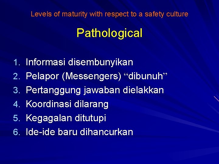 Levels of maturity with respect to a safety culture Pathological 1. Informasi disembunyikan 2.