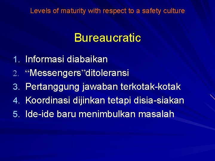 Levels of maturity with respect to a safety culture Bureaucratic 1. Informasi diabaikan 2.