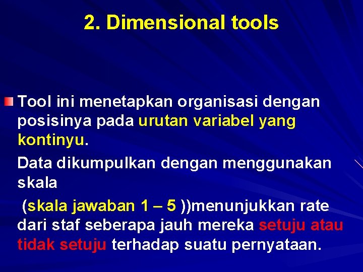 2. Dimensional tools Tool ini menetapkan organisasi dengan posisinya pada urutan variabel yang kontinyu.