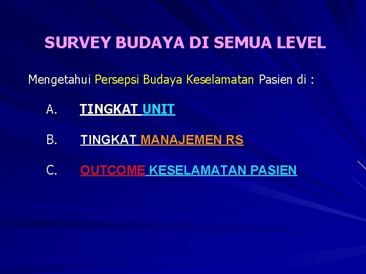 SURVEY BUDAYA DI SEMUA LEVEL Mengetahui Persepsi Budaya Keselamatan Pasien di : A. TINGKAT