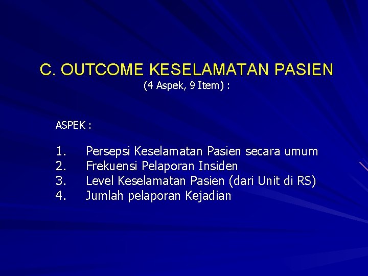 C. OUTCOME KESELAMATAN PASIEN (4 Aspek, 9 Item) : ASPEK : 1. 2. 3.