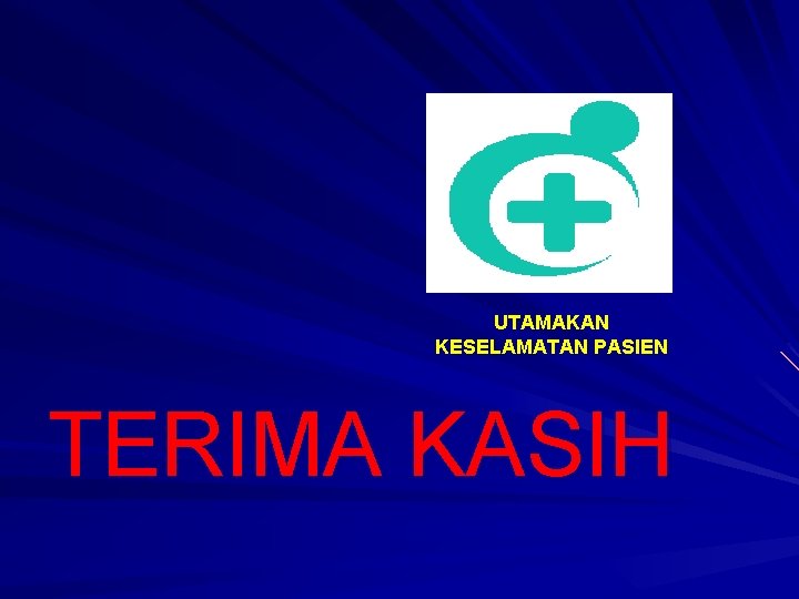 UTAMAKAN KESELAMATAN PASIEN TERIMA KASIH 