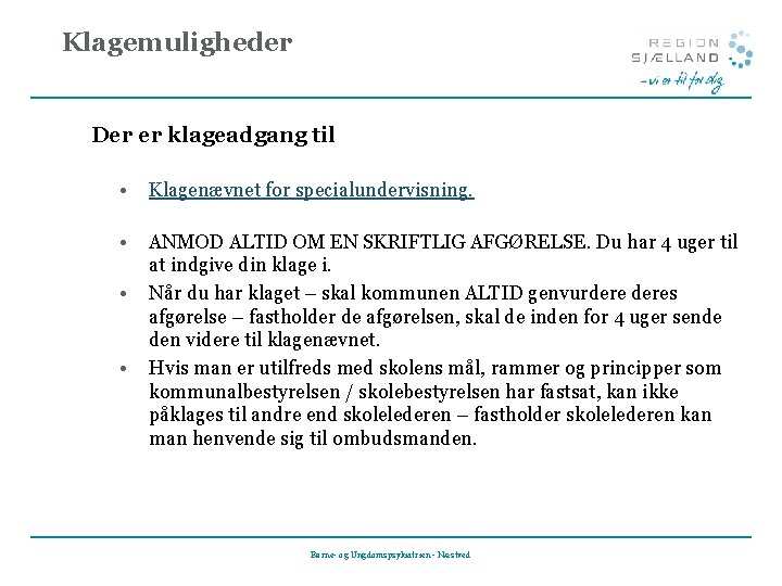 Klagemuligheder Der er klageadgang til • Klagenævnet for specialundervisning. • ANMOD ALTID OM EN
