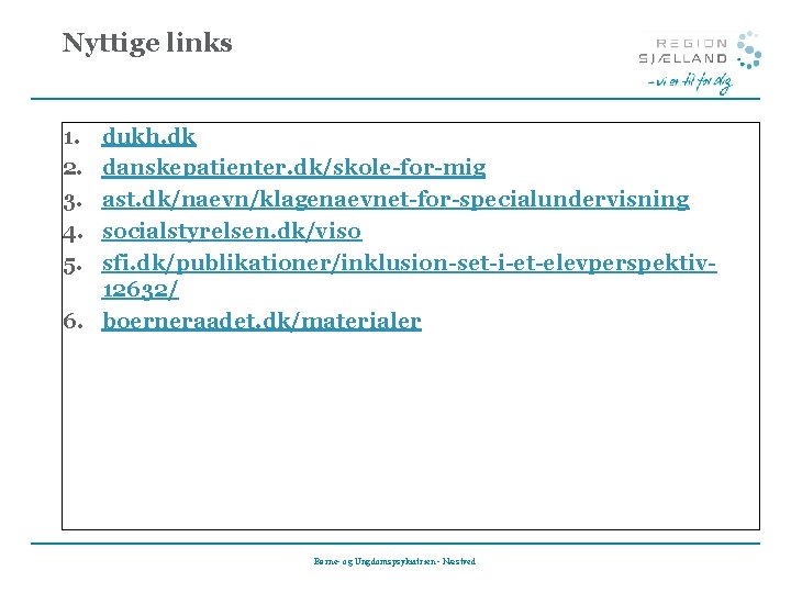 Nyttige links 1. 2. 3. 4. 5. dukh. dk danskepatienter. dk/skole-for-mig ast. dk/naevn/klagenaevnet-for-specialundervisning socialstyrelsen.