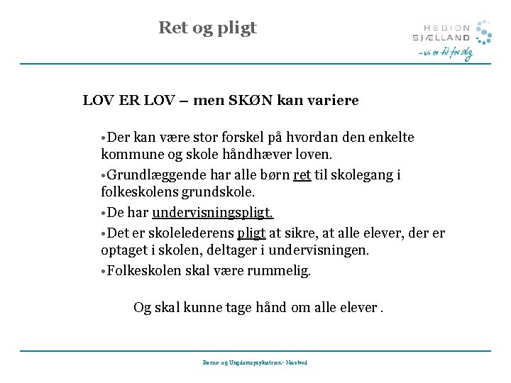 Ret og pligt LOV ER LOV – men SKØN kan variere • Der kan