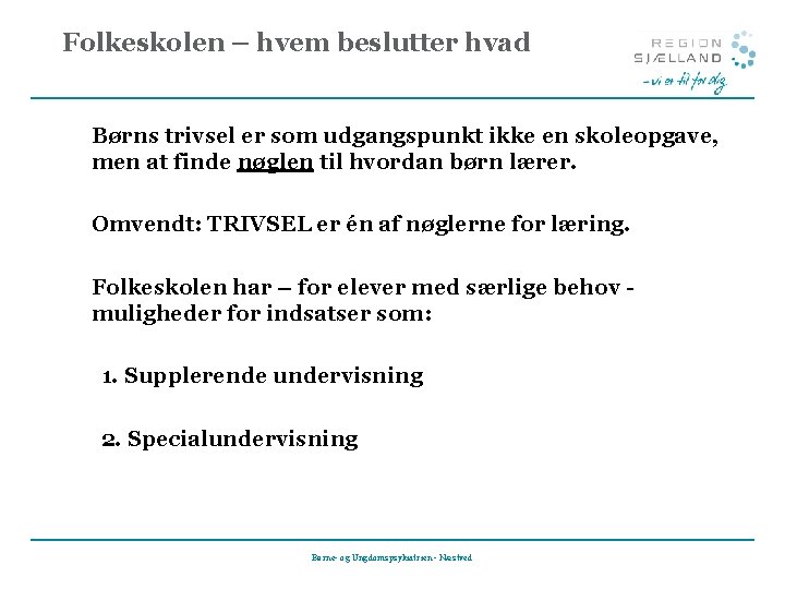 Folkeskolen – hvem beslutter hvad Børns trivsel er som udgangspunkt ikke en skoleopgave, men