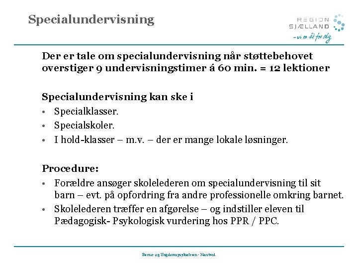 Specialundervisning Der er tale om specialundervisning når støttebehovet overstiger 9 undervisningstimer á 60 min.