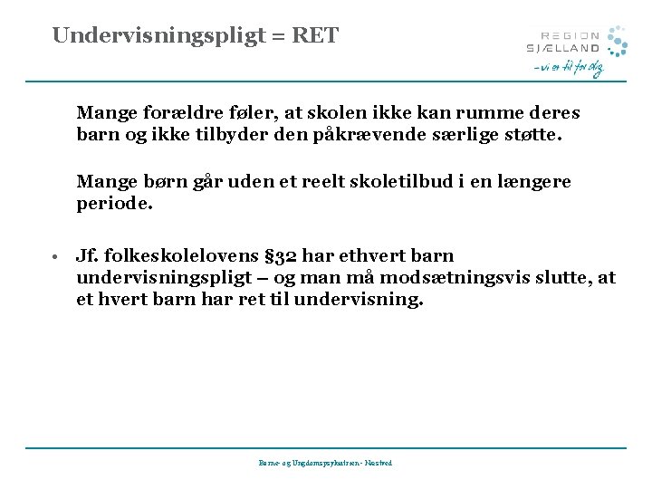 Undervisningspligt = RET Mange forældre føler, at skolen ikke kan rumme deres barn og