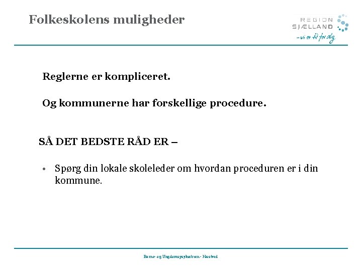 Folkeskolens muligheder Reglerne er kompliceret. Og kommunerne har forskellige procedure. SÅ DET BEDSTE RÅD